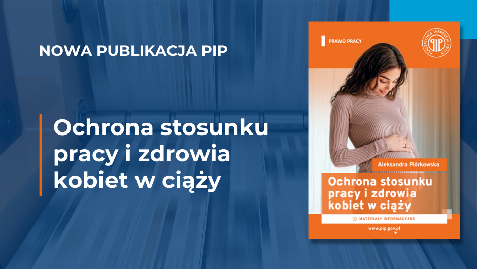 Ochrona stosunku pracy i zdrowia kobiet w ciąży – nowa broszura Państwowej Inspekcji Pracy