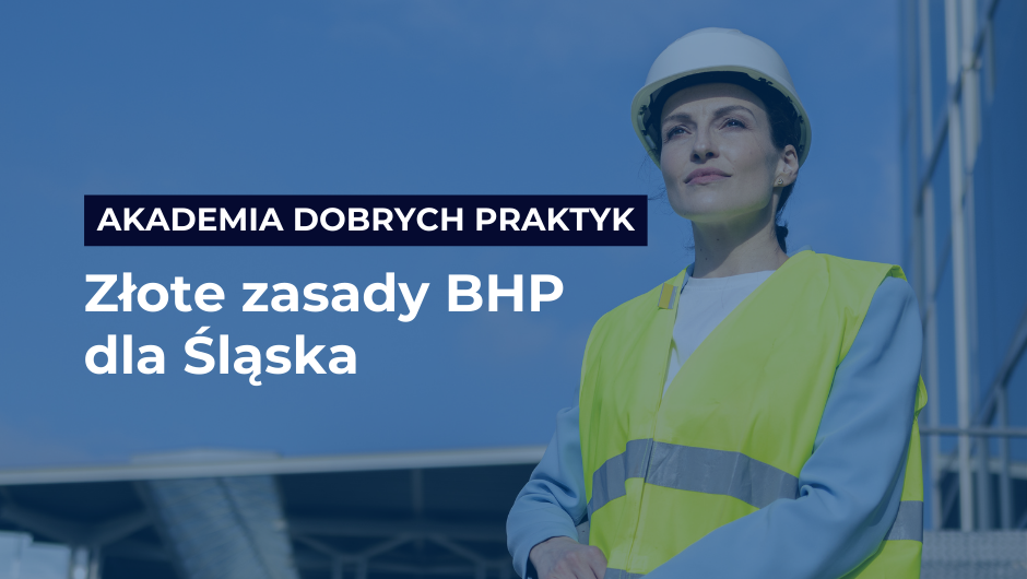 Złote Zasady BHP dla Śląska – podsumowanie projektu Akademia Dobrych Praktyk