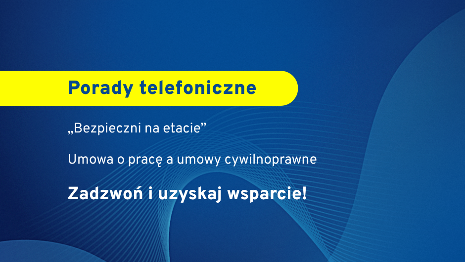 „Bezpieczni na etacie” – zapraszamy na dyżur telefoniczny. Umowa o pracę a umowy cywilnoprawne