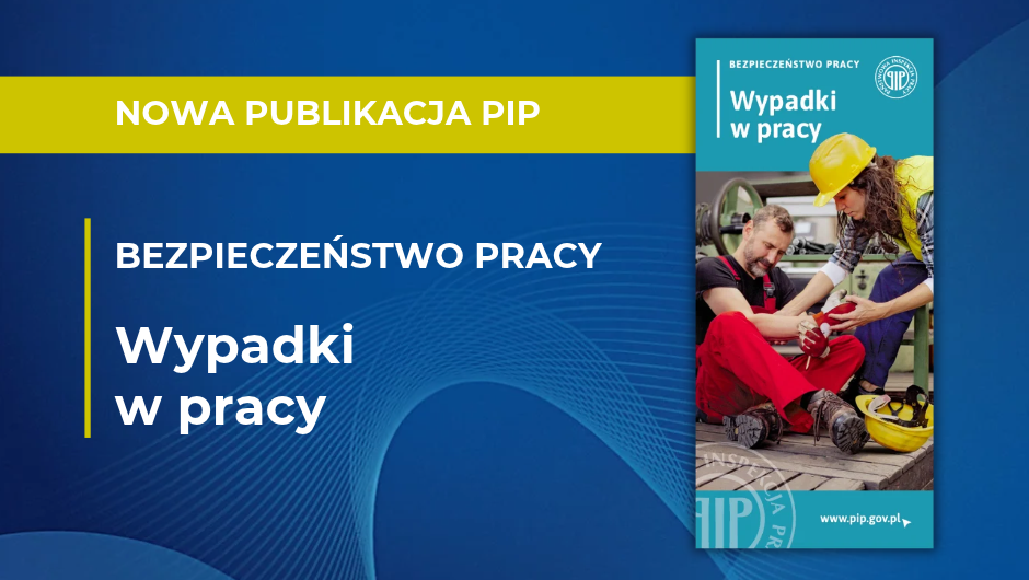 Nowa publikacja PIP dotycząca wypadków przy pracy - warto przeczytać!