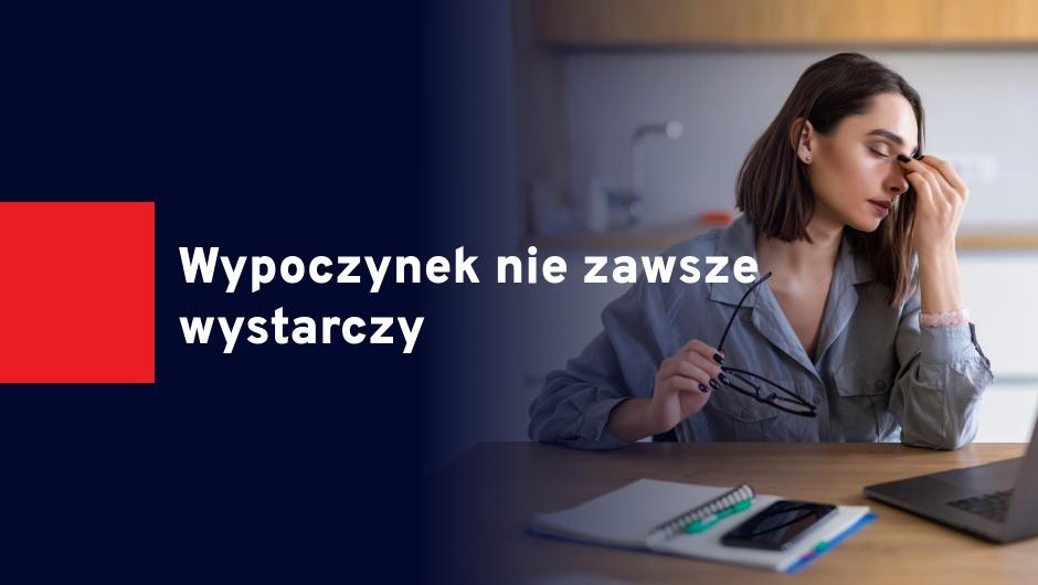 Wypoczynek nie zawsze wystarczy – kiedy stres może prowadzić do wypalenia zawodowego?