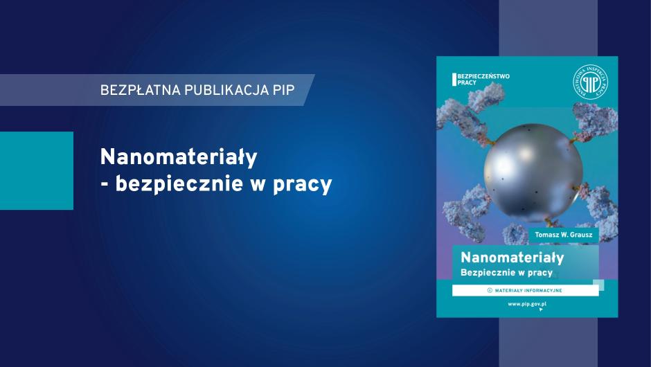 Niewidoczne gołym okiem. Nanomateriały a bezpieczeństwo pracy 