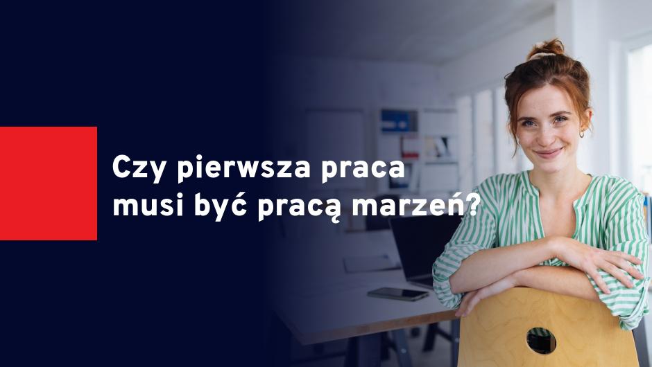Czy pierwsza praca musi być pracą marzeń?