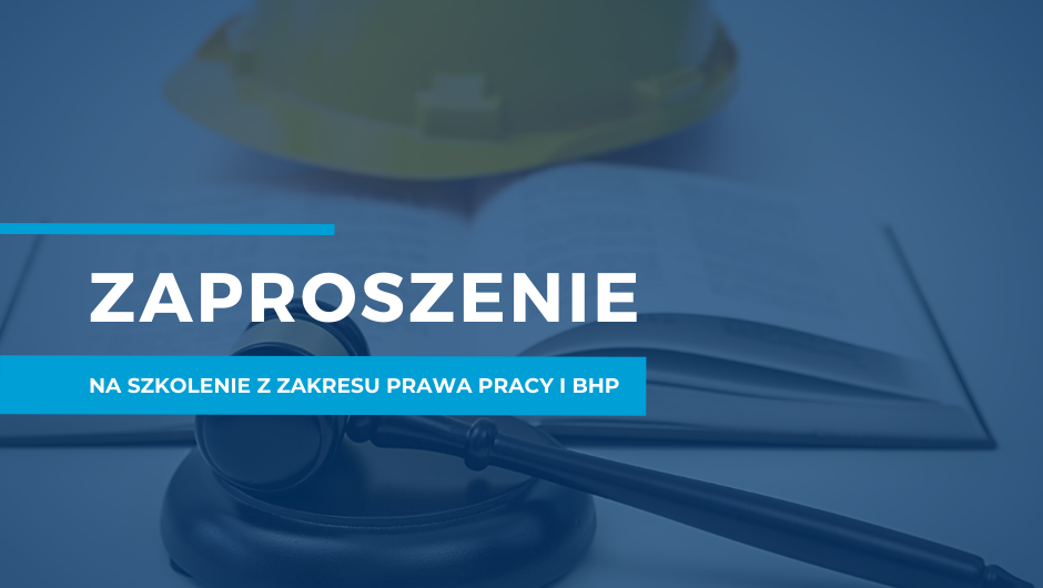 Zaproszenie do udziału w szkoleniu z zakresu prawa pracy i BHP