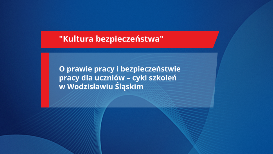 O prawie pracy i bezpieczeństwie pracy dla uczniów – cykl szkoleń w Wodzisławiu Śląskim