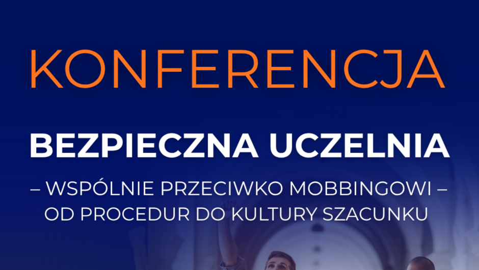 Państwowa Inspekcja Pracy patronem konferencji „Bezpieczna Uczelnia – wspólnie przeciwko mobbingowi – od procedur do kultury szacunku”