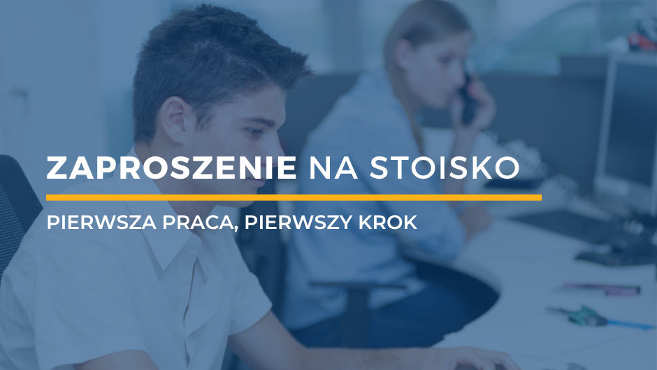  „Pierwsza praca, pierwszy krok” – zaproszenie na stoiska.